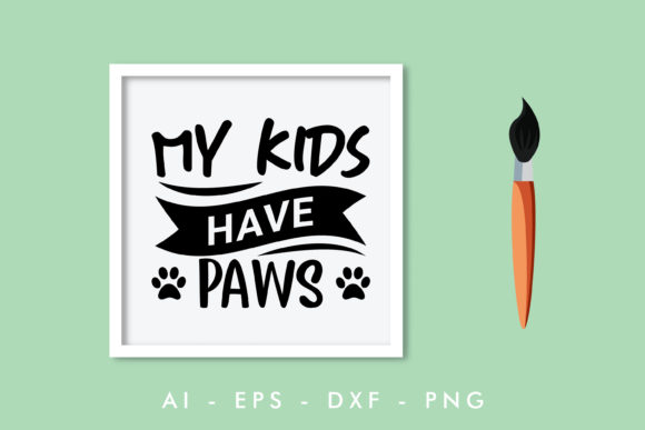 Reviewing the My Kids Have Paws Dog Quote Design